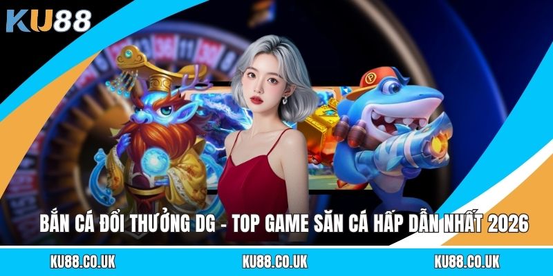 Bắn Cá Đổi Thưởng DG