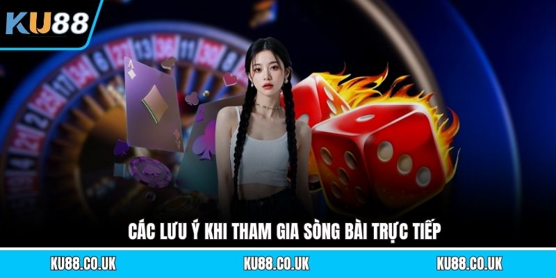 Các lưu ý khi tham gia sòng bài trực tiếp