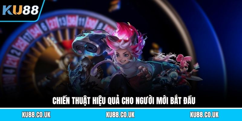 Chiến thuật hiệu quả cho người mới bắt đầu