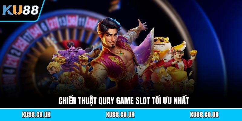 Chiến thuật quay game slot tối ưu nhấtChiến thuật quay game slot tối ưu nhất