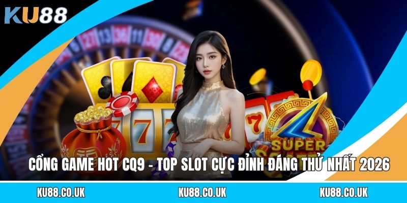 Cổng Game Hot CQ9