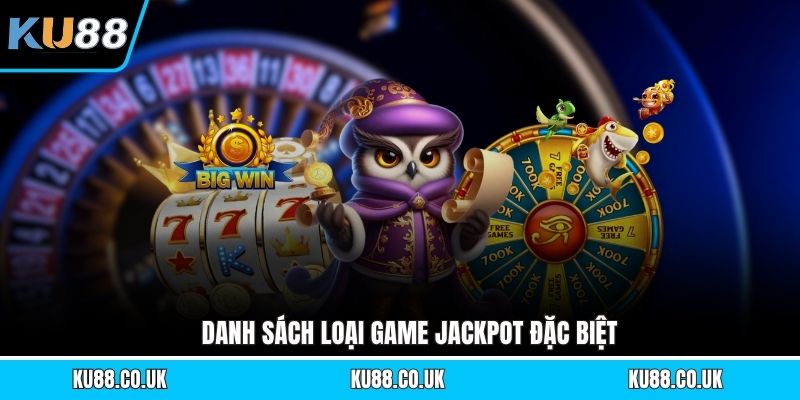 Danh sách loại game jackpot đặc biệt