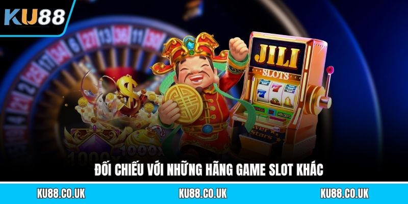Đối chiếu với những hãng game slot khác