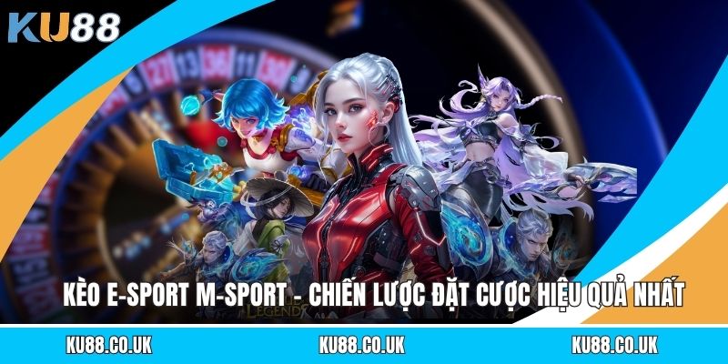 Kèo E-Sport M-Sport