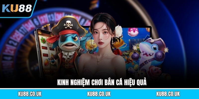 Kinh nghiệm chơi bắn cá hiệu quả
