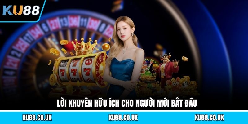 Lời khuyên hữu ích cho người mới bắt đầu