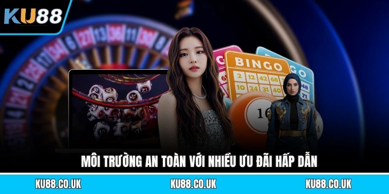 Môi trường an toàn với nhiều ưu đãi hấp dẫn