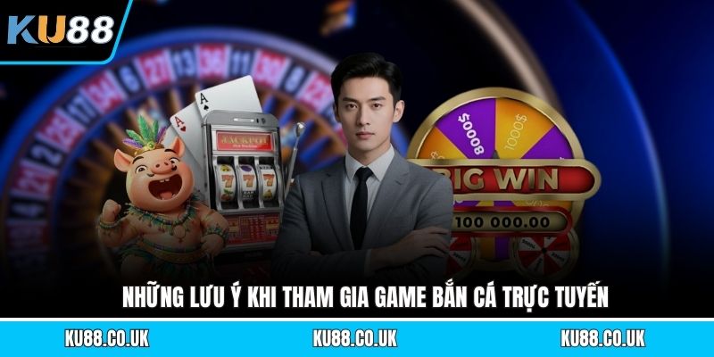 Những lưu ý khi tham gia game bắn cá trực tuyến