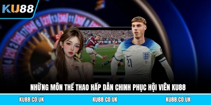 Những môn thể thao hấp dẫn chinh phục hội viên KU88