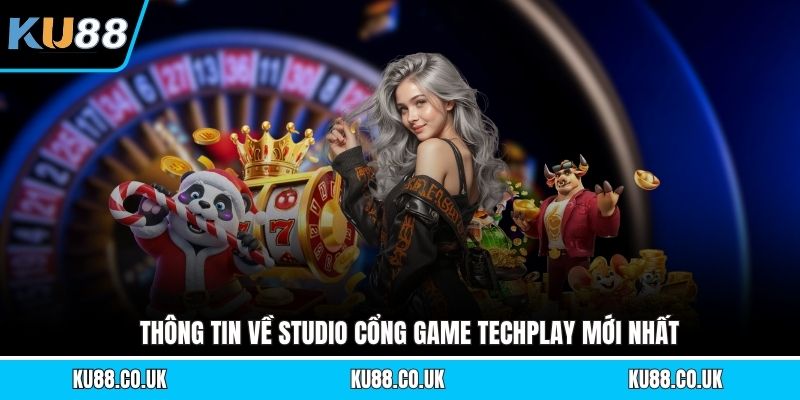 Thông tin về studio cổng game Techplay mới nhất